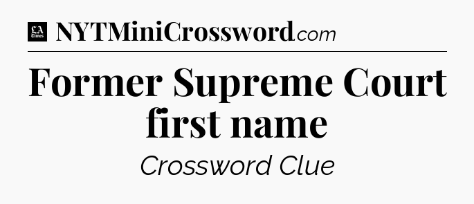 Former Supreme Court first name - LA Times Crossword