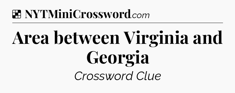 Solution: Area between Virginia and Georgia - NYT Crossword