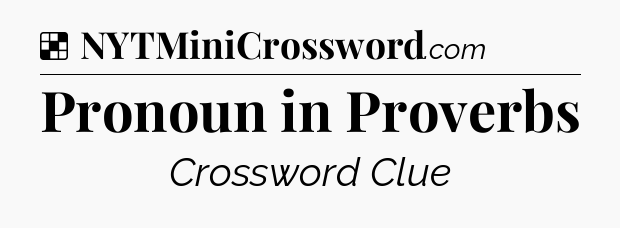 Solution: Pronoun in Proverbs - NYT Crossword