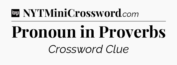 Pronoun in Proverbs Crossword Clue