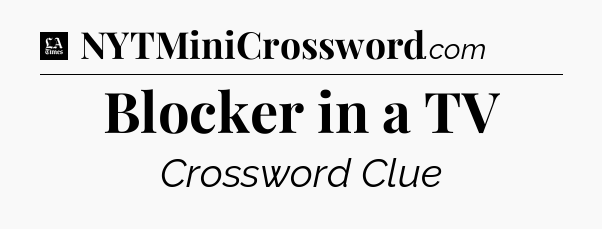 Blocker in a TV - LA Times Crossword