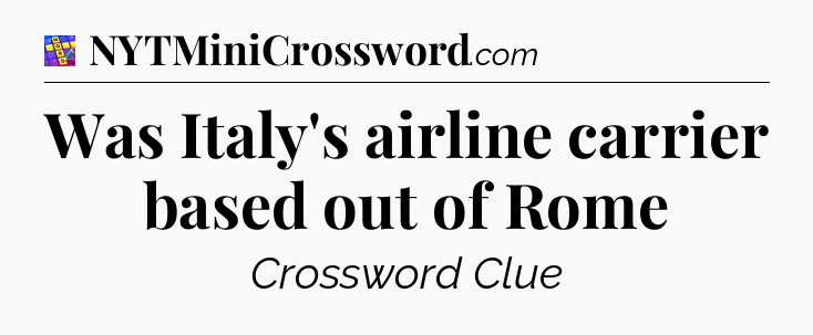 Was Italy's airline carrier based out of Rome Codycross