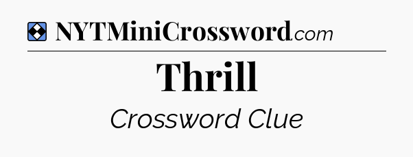 Solution: Thrill - NYT Mini Crossword