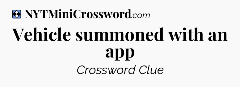 Solution: Vehicle summoned with an app - NYT Mini Crossword