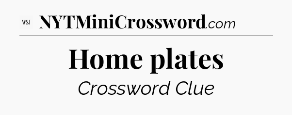 Home plates - WSJ Crossword