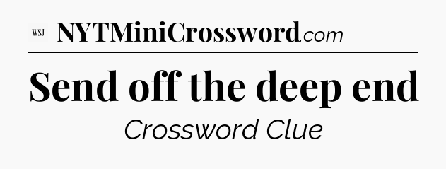 Send off the deep end - WSJ Crossword