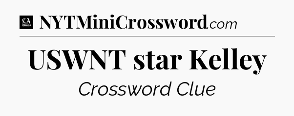 USWNT star Kelley - LA Times Crossword