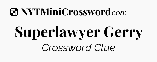 Solution: Superlawyer Gerry - NYT Crossword