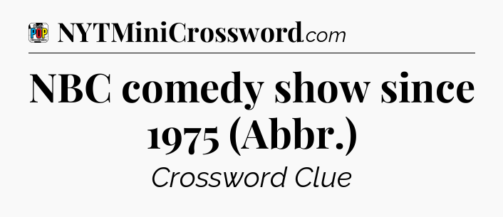 NBC comedy show since 1975 (Abbr.) Crossword Clue