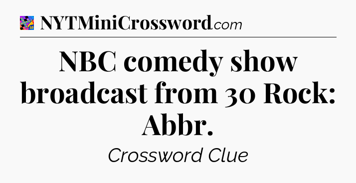NBC comedy show broadcast from 30 Rock: Abbr Crossword Clue