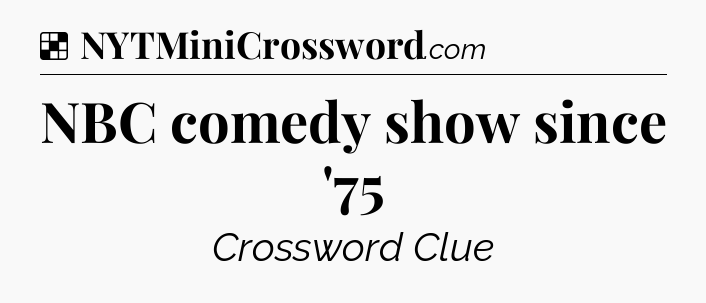 Solution: NBC comedy show since '75 - NYT Crossword