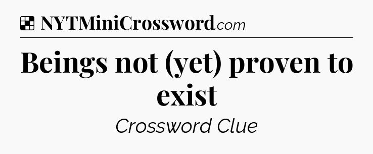 Solution: Beings not (yet) proven to exist - NYT Crossword