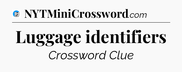 Luggage identifiers Crossword Clue