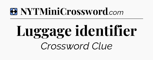 Solution: Luggage identifier - NYT Mini Crossword