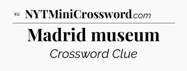 Madrid museum - WSJ Crossword