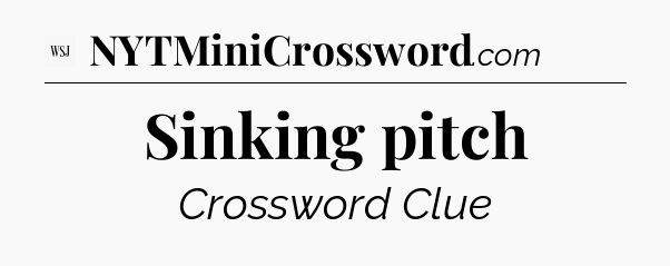 Sinking pitch - WSJ Crossword
