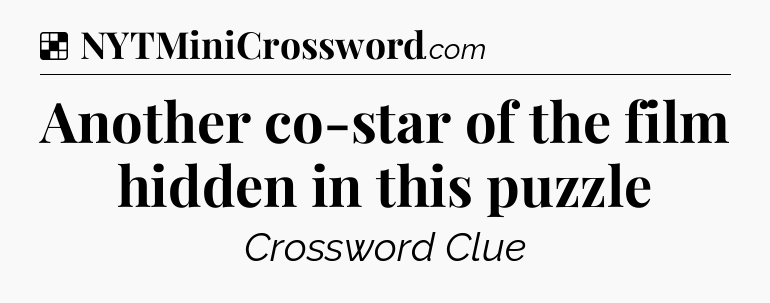 Solution: Another co-star of the film hidden in this puzzle - NYT Crossword