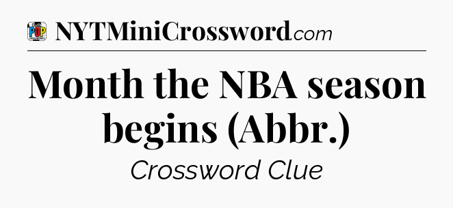 Month the NBA season begins (Abbr.) Crossword Clue