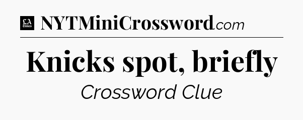 Knicks spot, briefly - LA Times Crossword