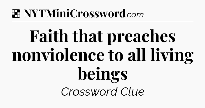 Solution: Faith that preaches nonviolence to all living beings - NYT Crossword