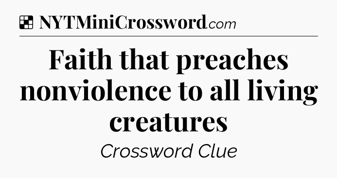Solution: Faith that preaches nonviolence to all living creatures - NYT Crossword
