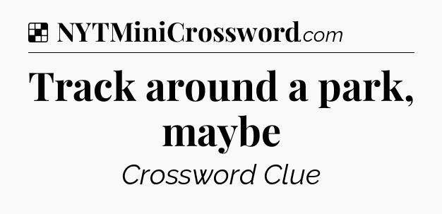 Solution: Track around a park, maybe - NYT Crossword