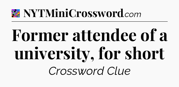 Former attendee of a university, for short Crossword Clue