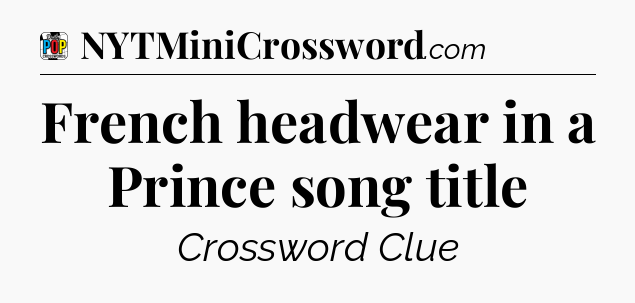 French headwear in a Prince song title Crossword Clue