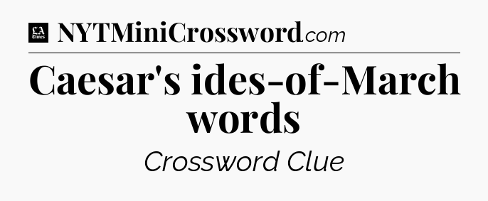 Caesar's ides-of-March words - LA Times Crossword