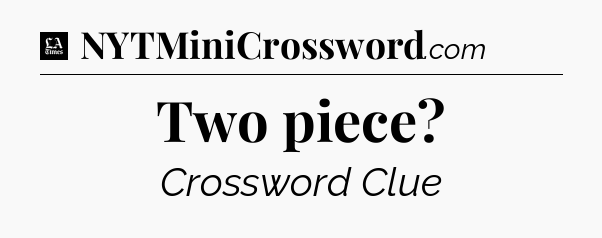 Two piece - LA Times Crossword