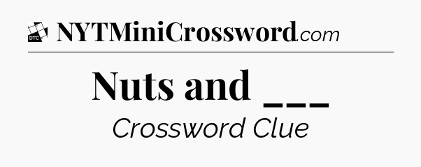 Nuts and ___ - Daily Themed Classic Crossword