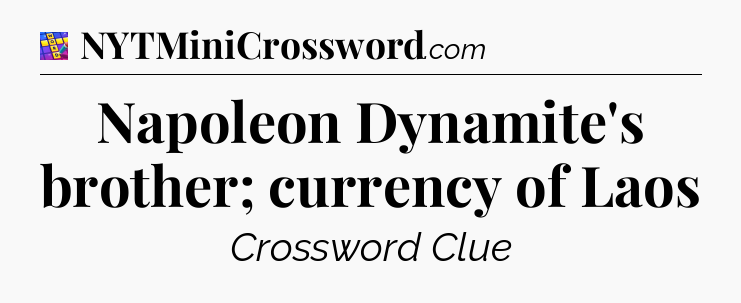 Napoleon Dynamite's brother; currency of Laos Codycross