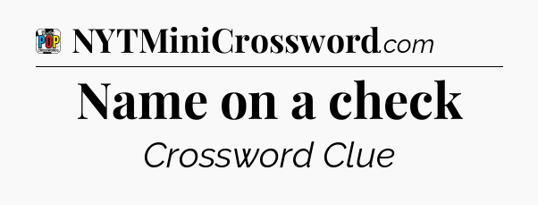 Name on a check Crossword Clue