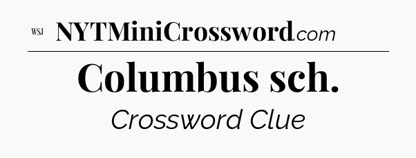 Columbus sch - WSJ Crossword