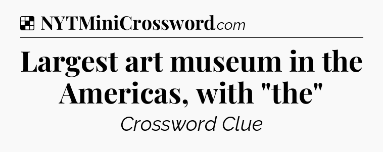 Solution: Largest art museum in the Americas, with 