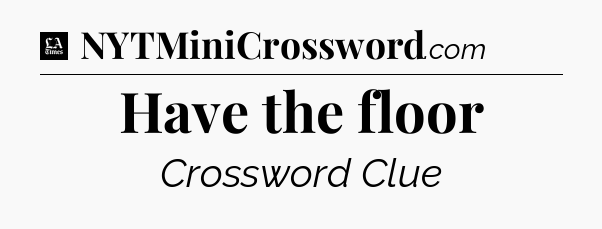 Have the floor - LA Times Crossword