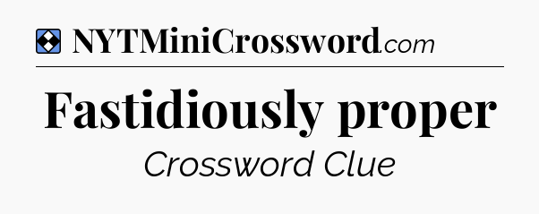 Solution: Fastidiously proper - NYT Mini Crossword