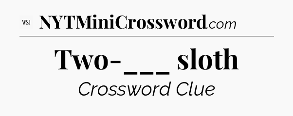 Two-___ sloth - WSJ Crossword