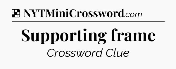Solution: Supporting frame - NYT Crossword