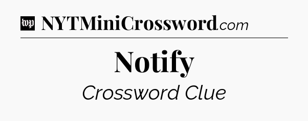Notify Crossword Clue