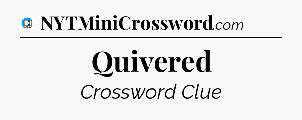 Quivered Crossword Clue