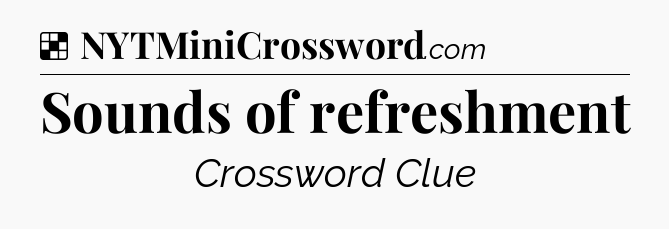 Solution: Sounds of refreshment - NYT Crossword