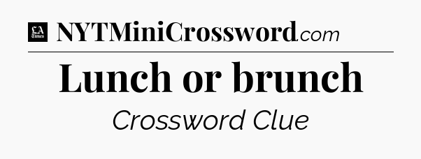 Lunch or brunch - LA Times Crossword