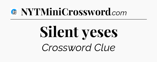 Silent yeses Crossword Clue