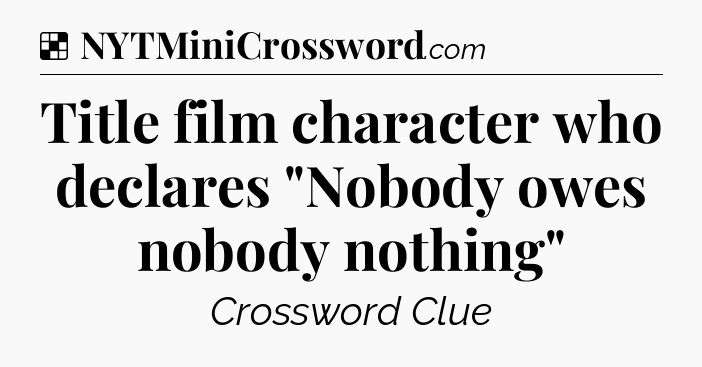 Solution: Title film character who declares 