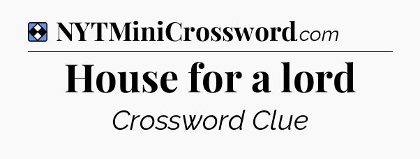Solution: House for a lord - NYT Mini Crossword