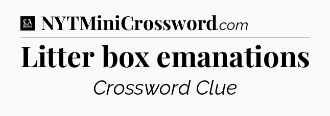 Litter box emanations - LA Times Crossword