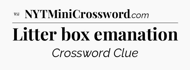 Litter box emanation - WSJ Crossword