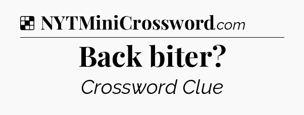 Solution: Back biter - NYT Crossword