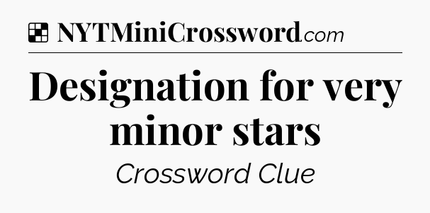 Solution: Designation for very minor stars - NYT Crossword
